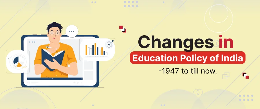 Changes in Education Policy of India- from 1947 till now